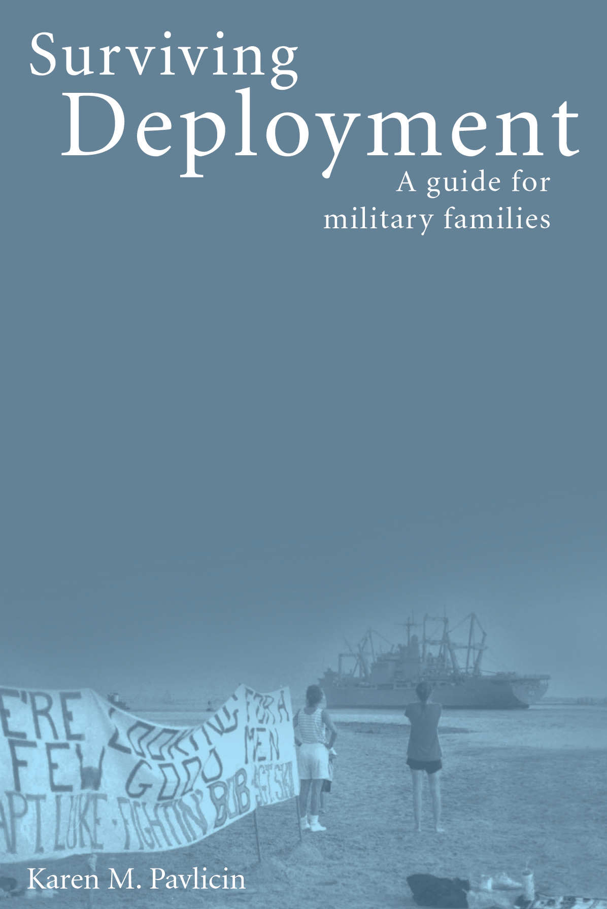 Surviving Deployment: A guide for military families by Karen Pavlicin
